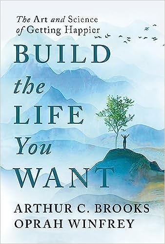 Build the Life You Want by Arthur C. Brooks and Oprah Winfrey